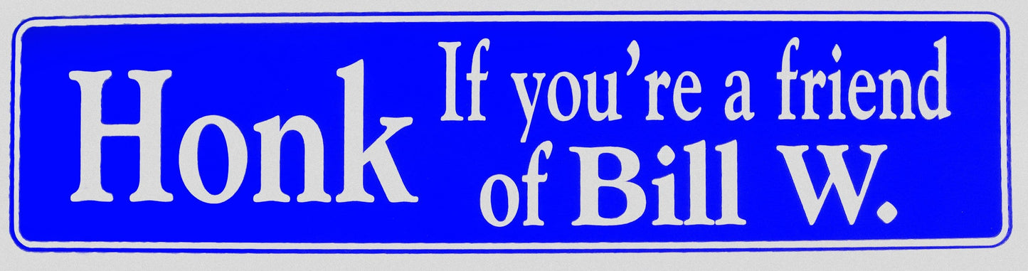 Honk If You're A Friend Of Bill W. Bumper Sticker Blue