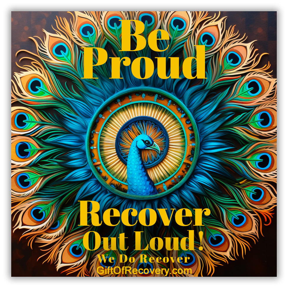 Recovery is a gift 3x3 card with a peacock and be proud, recovery out loud, we do recovery.