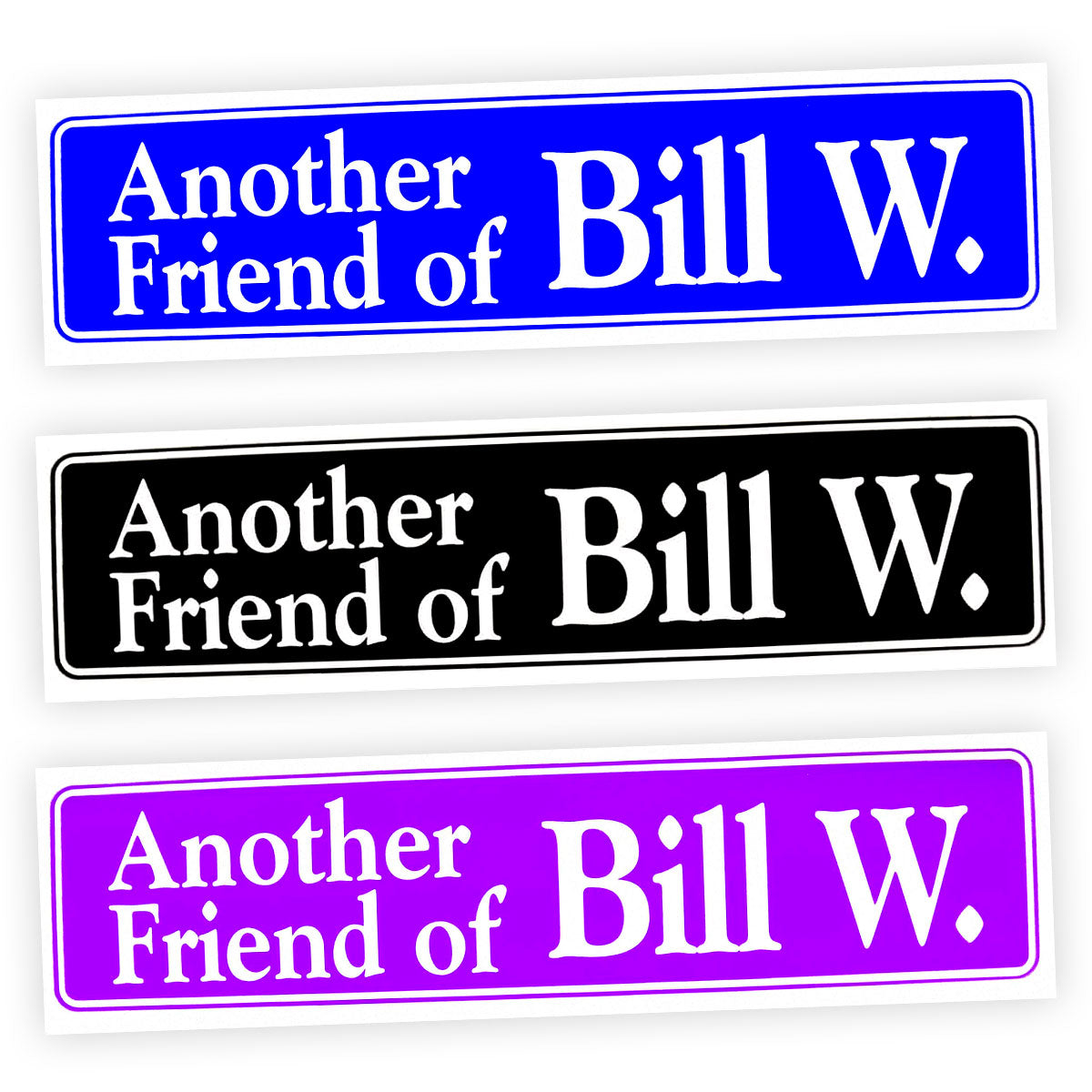 Another Friend Of Bill W.  Bumper Sticker