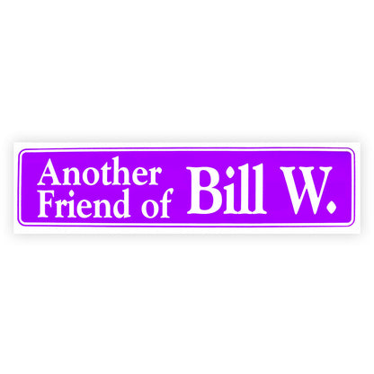 Another Friend Of Bill W.  Bumper Sticker