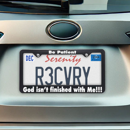 "Be Patient, God Isn't Finished With Me!!!" Recovery Related Plastic Auto License Plate Frame,