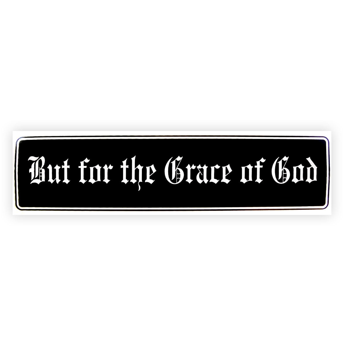 But For The Grace Of God Bumper Sticker