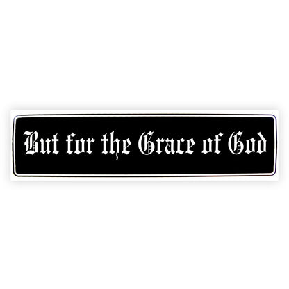 But For The Grace Of God Bumper Sticker