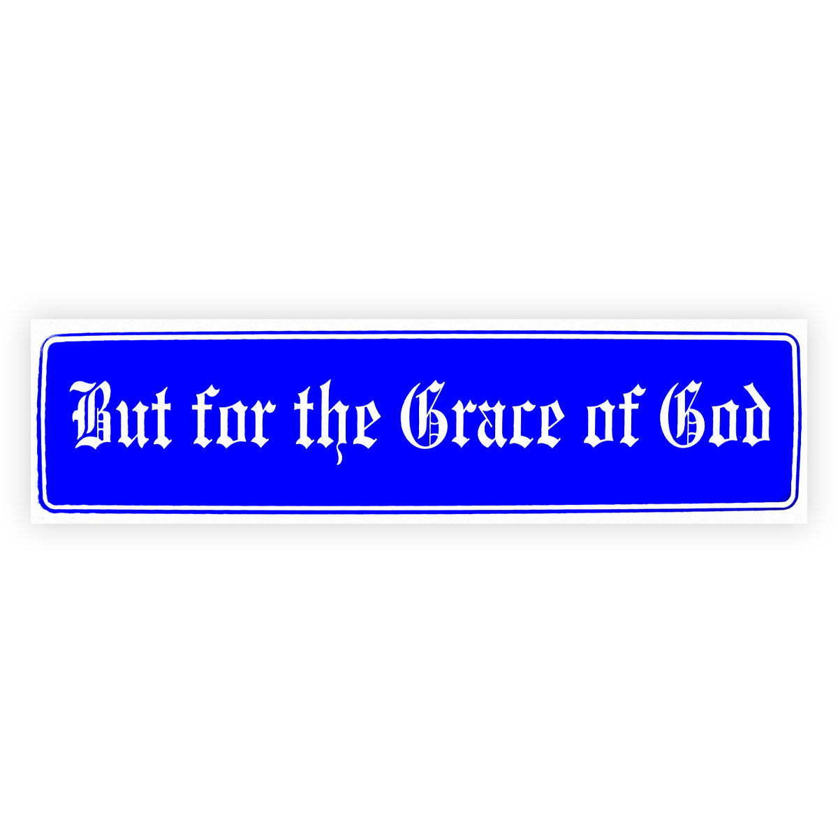 But For The Grace Of God Bumper Sticker