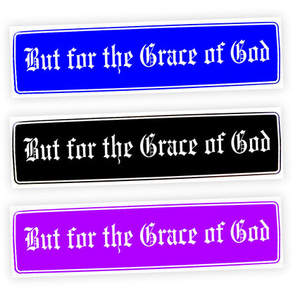 But For The Grace Of God Bumper Sticker