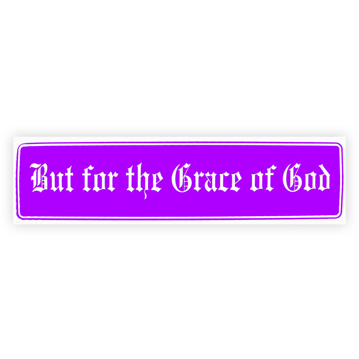 But For The Grace Of God Bumper Sticker