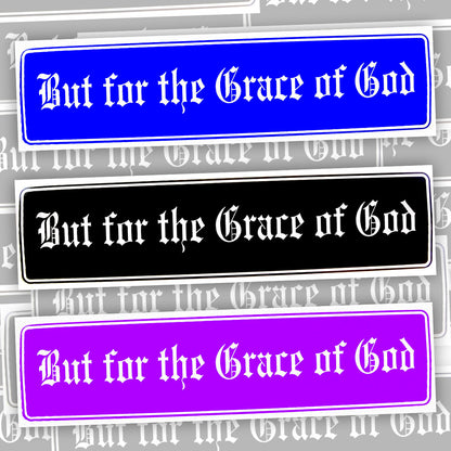 But For The Grace Of God Bumper Sticker