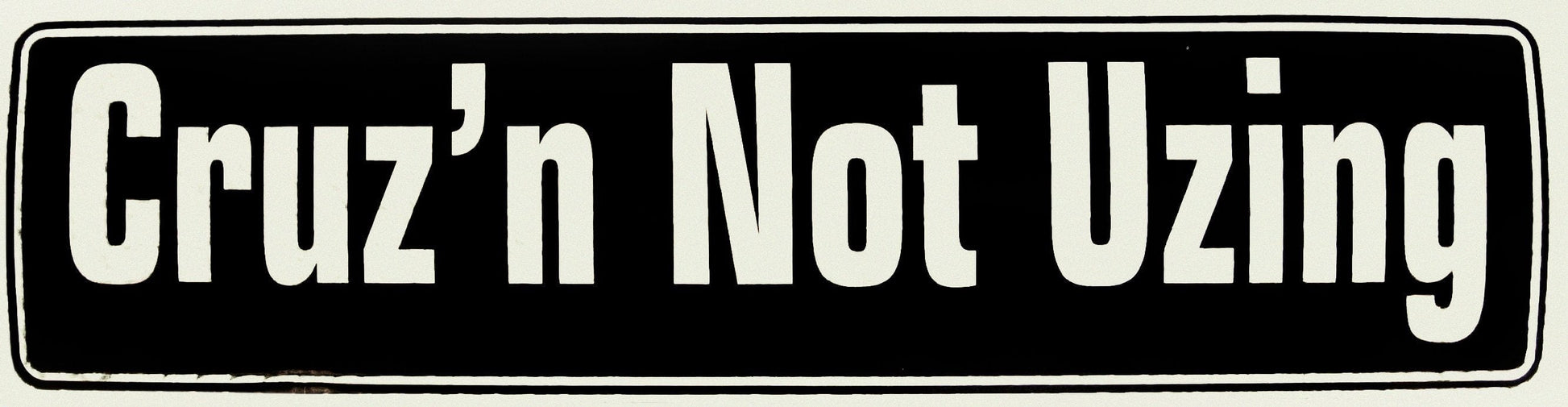 Cruz'n Not Uzing Bumper Sticker Black