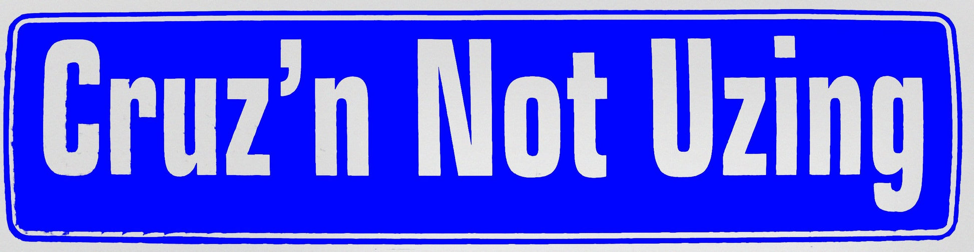 Cruz'n Not Uzing Bumper Sticker Blue