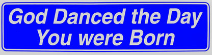 God Danced The Day You Were Born Bumper Sticker Blue