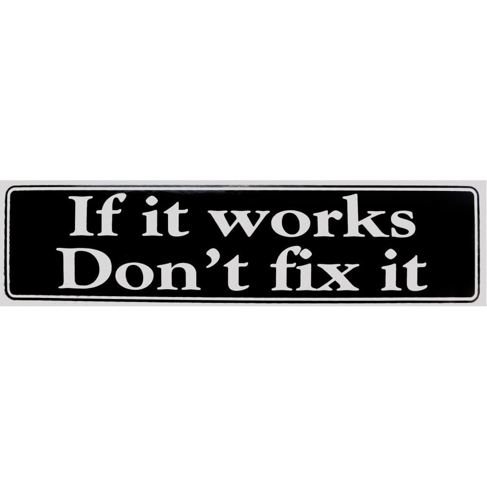 If It Works Don't Fix It Bumper Sticker Black