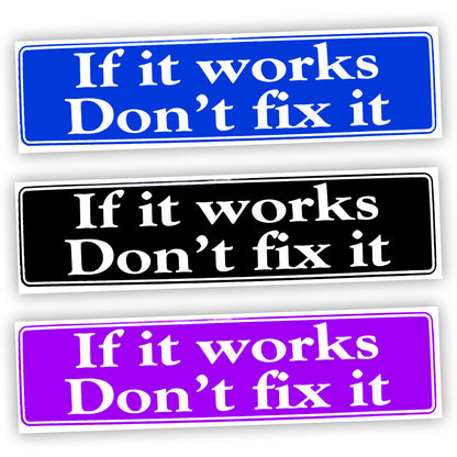 If It Works Don't Fix It Bumper Sticker