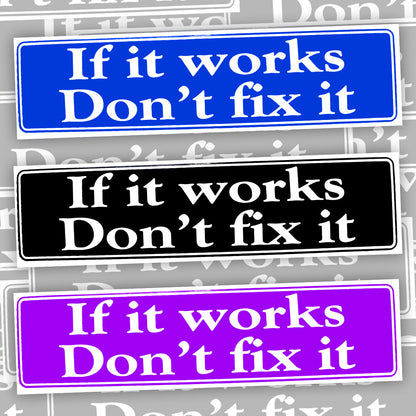 If It Works Don't Fix It Bumper Sticker