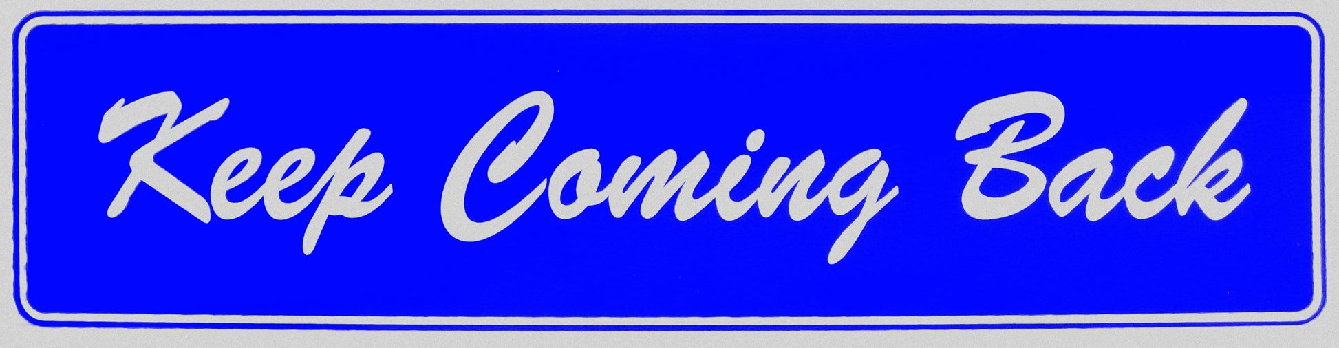 Keep Coming Back Bumper Sticker Blue