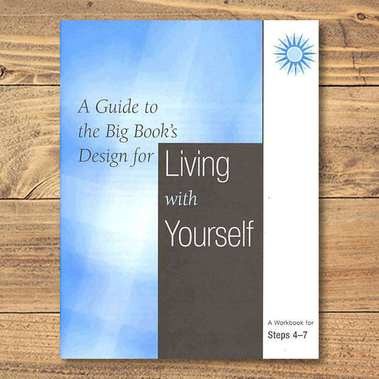 A Guide To The Big Book's Design For Living With Yourself: Steps 4-7