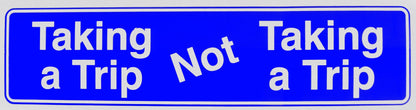 Taking A Trip, Not Taking A Trip Bumper Sticker Blue