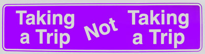 Taking A Trip, Not Taking A Trip Bumper Sticker Purple