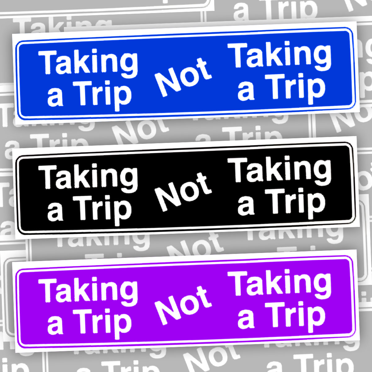 Taking A Trip, Not Taking A Trip Bumper Sticker