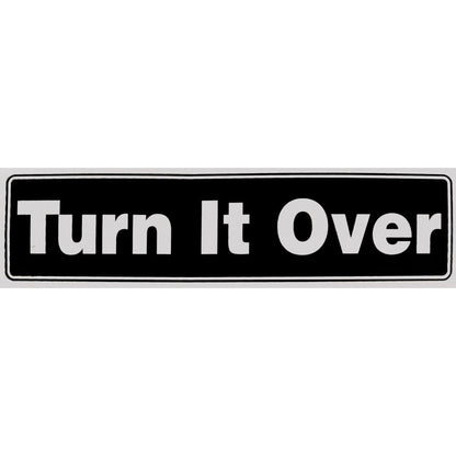 Turn It Over Bumper Sticker Black