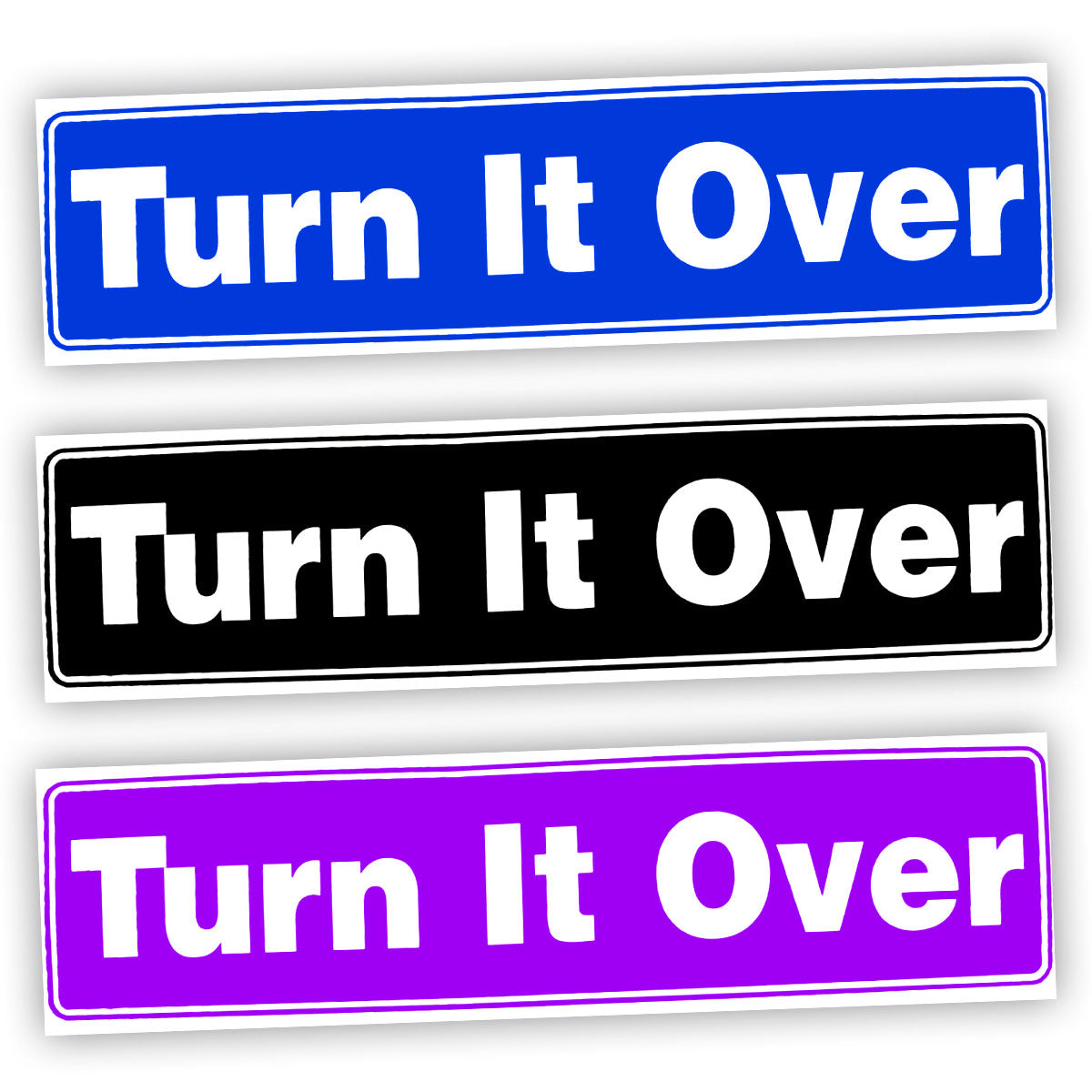 Turn It Over Bumper Sticker