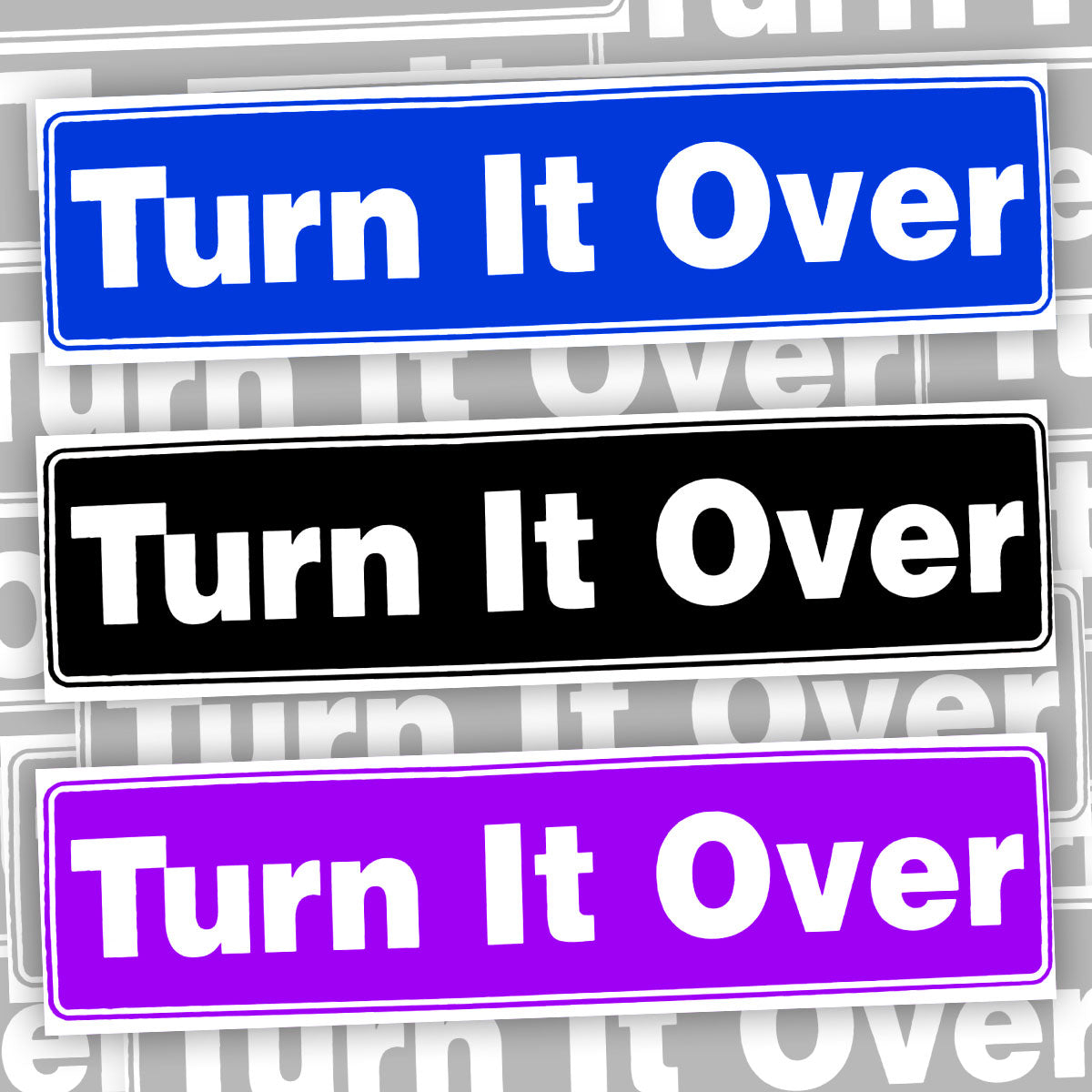 Turn It Over Bumper Sticker