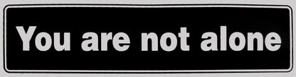 You Are Not Alone Bumper Sticker Black